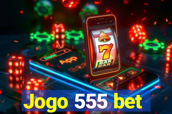 Jogo 555 bet